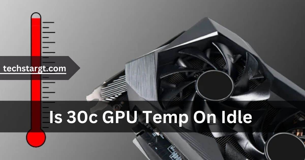 Is 30c GPU Temp On Idle