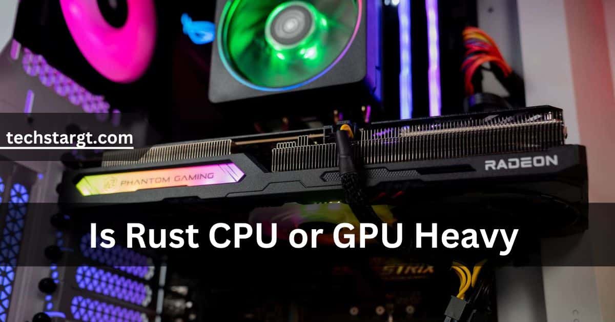 Is Rust CPU or GPU Heavy