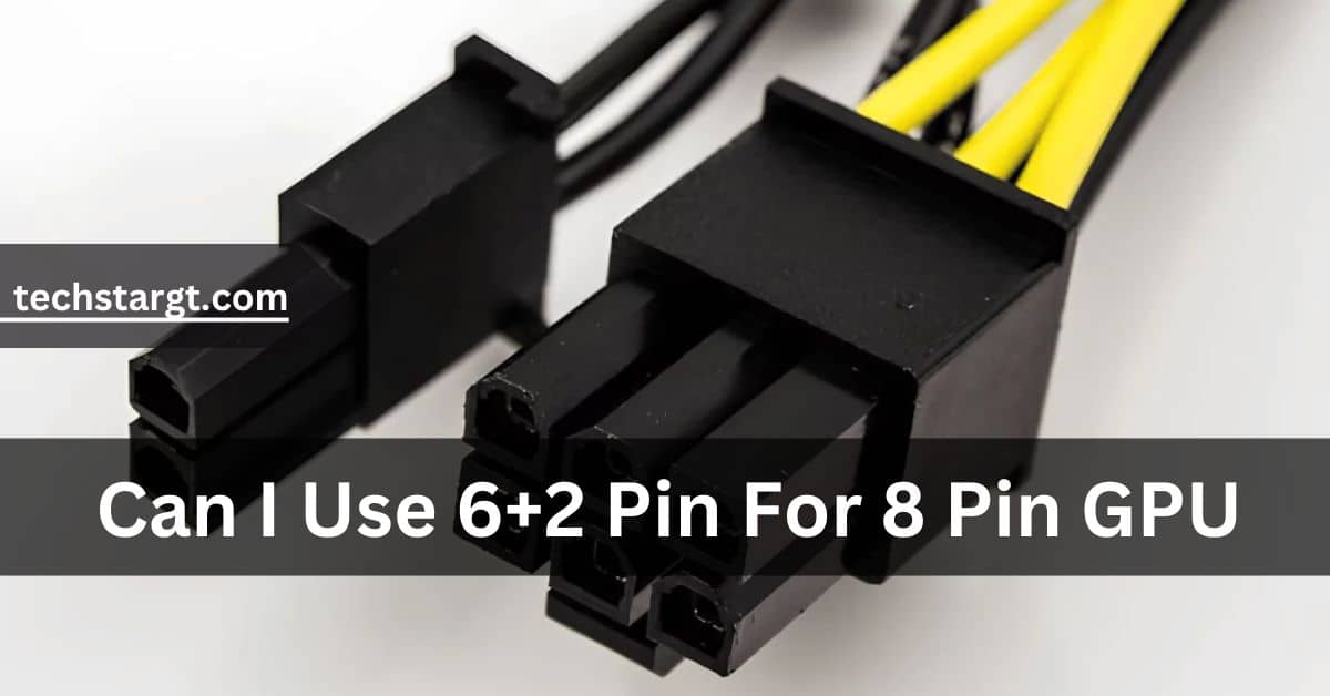 Can I Use 6+2 Pin For 8 Pin GPU