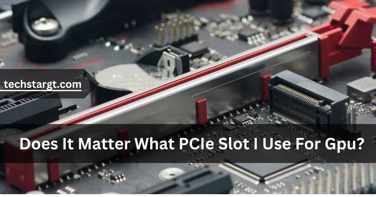 Does It Matter What PCIe Slot I Use For Gpu?