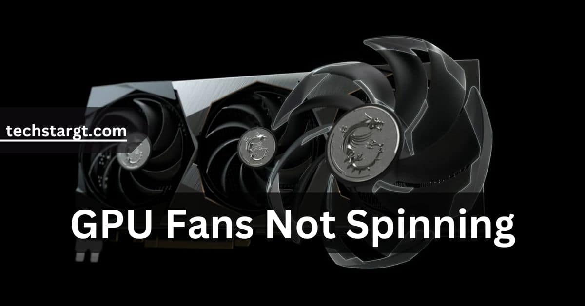 GPU Fans Not Spinning