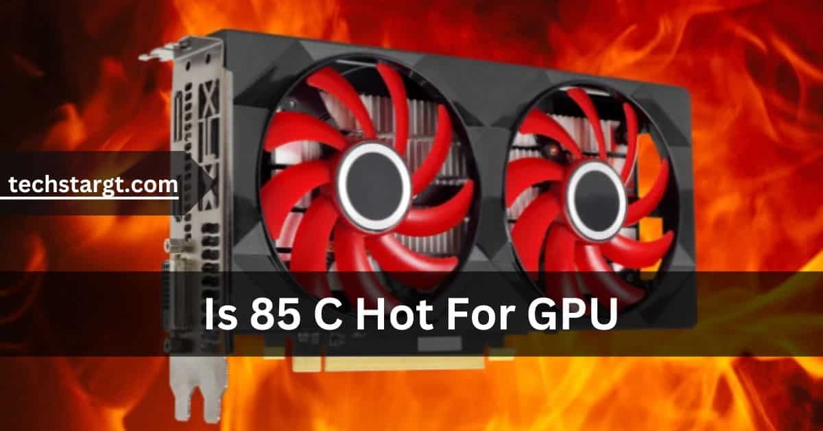 Is 85 C Hot For GPU