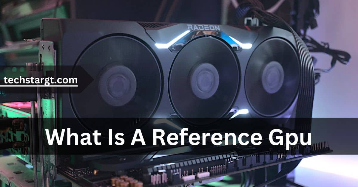 What Is A Reference Gpu